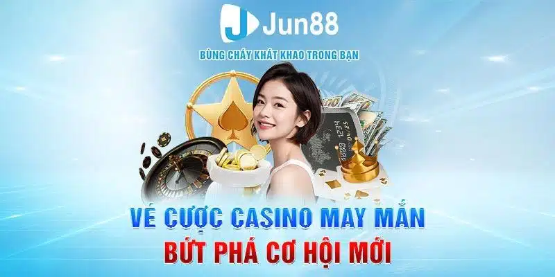 Hướng dẫn tham gia và nhận thưởng vé cược casino may mắn