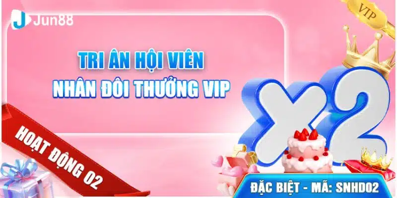 Jun88 Tri Ân Hội Viên Nhân Đôi Thưởng Vip 2024